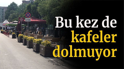 Bu kez de kafeler dolmuyor